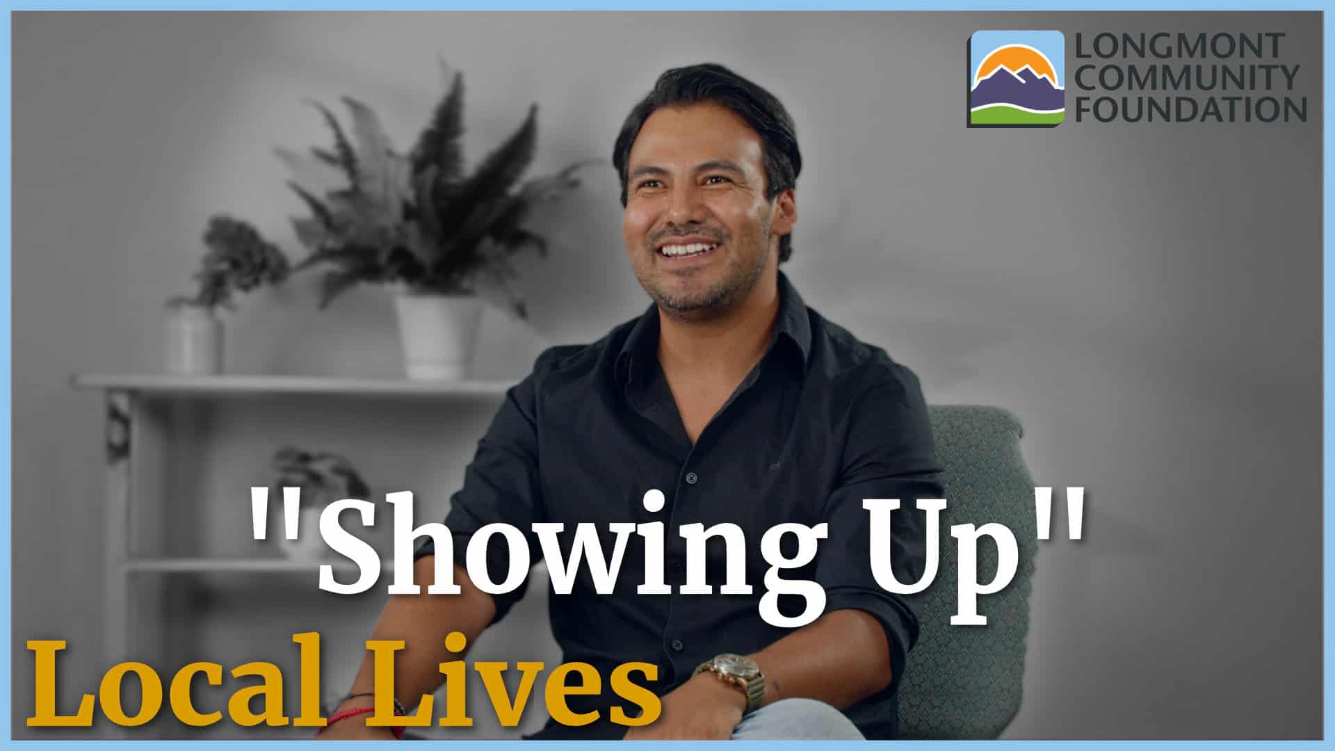 Thumbnail for Local Lives Doucmentary EPisode 1 titled "Showing Up" - The image shows a Mexican man in a black collared shirt and jeans sitting and smiling.